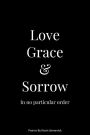 Love Grace & Sorrow in No Particular Order