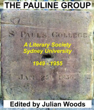 Title: THE PAULINE GROUP A Literary Society SYDNEY UNIVERSITY, 1949: 1955 Edited by Julian Woods, Author: Julian Woods