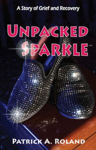 Title: Unpacked Sparkle: A Story of Grief and Recovery, Author: Les Fabuleux ÃlÃgants