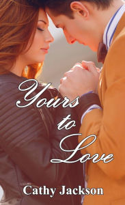 Title: Yours to Love (Yours to... Book 1), Author: Cathy Jackson