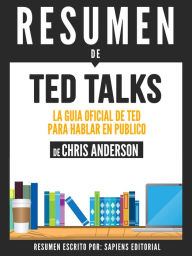 Title: TED TALKS: La Guia De TED Para Hablar En Publico - Resumen Del Libro De Chris Anderson, Author: Anne M Ridley