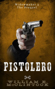 Title: Pistolero, Author: William E. McClintock