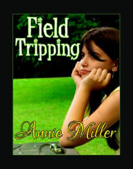 Title: Field Tripping, Author: Annie Miller