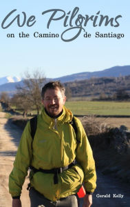 Title: We Pilgrims on the Camino de Santiago, Author: Gerald Kelly