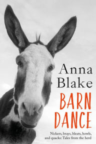 Title: Barn Dance: Nickers, Brays, Bleats, Howls, and Quacks. Tales from the Herd., Author: Anna Blake