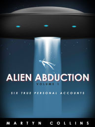 Title: Alien Abduction Volume 1: Six True Personal Accounts, Author: Martyn Collins