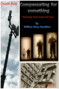 Title: Compensating for Something: A Dark Comedy, Author: William Dean Hamilton