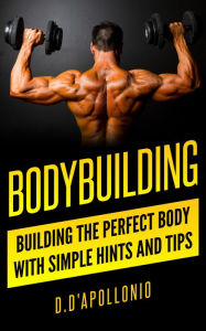 Title: Bodybuilding: Building The Perfect Body With Simple Hints And Tips, Author: Zodiac Zero