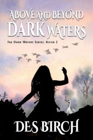 Title: Above and Beyond Dark Waters, Author: Des Birch