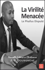 Title: La Virilité Menacée, Author: A. B. Doungméné