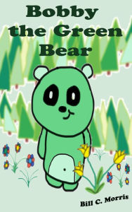 Title: Bobby The Green Bear, Author: Billy Morrison