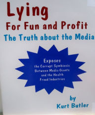 Title: Lying for Fun and Profit / The Truth about the Media, Author: Kurt Butler