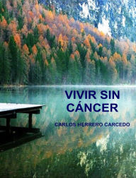 Title: Vivir Sin Cáncer, Author: Carlos Herrero Carcedo