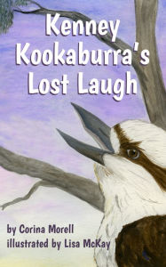 Title: Kenney Kookaburra's Lost Laugh, Author: Corina Morell