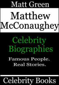 Title: Matthew McConaughey: Celebrity Biographies, Author: Matt Green