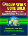 Navy Seals Gone Wild: Publicity, Fame, and the Loss of the Quiet Professional - Osama bin Laden Killing, Politics, Commodification Cycle, Consequences of Promoting Seals for Entertainment, Profit