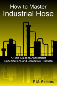 Title: How to Master Industrial Hose, Author: Phillip Robbins