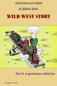 Title: Wild West Story Part 2: A Gentleman called Joe, Author: Gabriel Calex