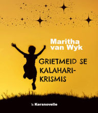 Title: Grietmeid se Kalahari-Krismis, Author: Maritha van Wyk