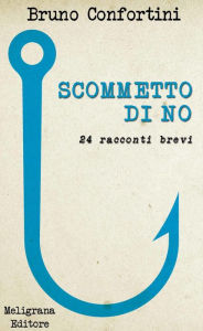 Title: Scommetto di no, Author: Bruno Confortini