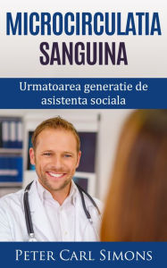 Title: Microcirculatia sanguina: Urmatoarea generatie de asistenta sociala, Author: Peter Carl Simons