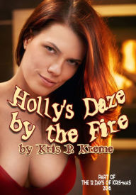 Title: Holly's Daze by the Fire, Author: Kris Kreme