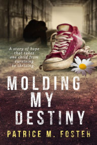 Title: Molding My Destiny, Author: Patrice M Foster