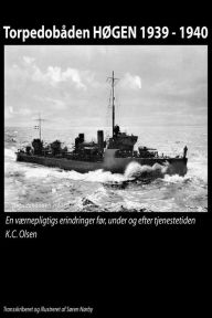 Title: Torpedobåden HØGEN 1939: 1940. En værnepligtigs erindringer før, under og efter tjenestetiden., Author: Søren Nørby