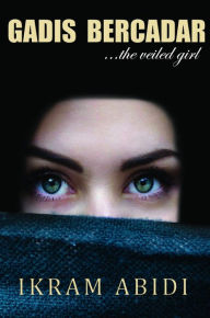 Title: Gadis Bercadar ...The Veiled Girl, Author: Ikram Abidi