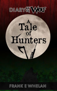 Title: A Tale of Hunters, Author: Frank E. Whelan