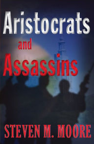 Title: Aristocrats and Assassins, Author: Steven M. Moore