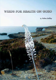 Title: Weeds For Health On Gozo, Author: Helena Szöllosy