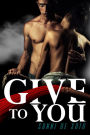 Give To You