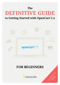 Title: The Definitive Guide to Getting Started with OpenCart 2.x, Author: iSenseLabs