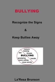 Title: Bullying: Recognize the Signs & Keep Bullies Away, Author: La'Resa Brunson