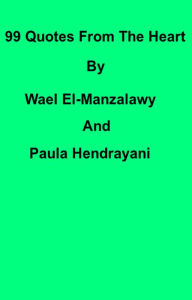 Title: 99 Quotes From The Heart By Wael El-Manzalawy And Paula Hendrayani, Author: Wael El-Manzalawy