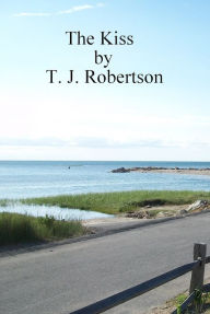 Title: The Kiss, Author: T. J. Robertson