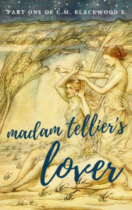 Title: Madam Tellier's Lover (Part One of Three), Author: C.M. Blackwood