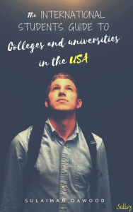 Title: The International Students Guide to Colleges & Universities in The USA, Author: Sulaiman Dawood