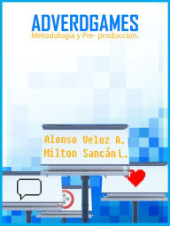 Title: Advergames, Metodología y Pre-producción, Author: Alonso Veloz Sr