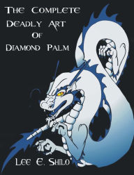 Title: The Complete: Deadly Art of Diamond Palm, Author: Lee E. Shilo