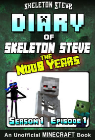 Title: Minecraft Diary of Skeleton Steve the Noob Years - Season 1 Episode 1 (Book 1) - Unofficial Minecraft Books for Kids, Teens, & Nerds - Adventure Fan Fiction Diary Series, Author: Skeleton Steve