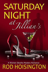Title: Saturday Night at Jillian's: A Women Sleuths Mystery Romance, Author: Rod Hoisington