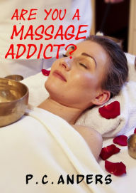 Title: Are You A Massage Addict?, Author: P.C. Anders