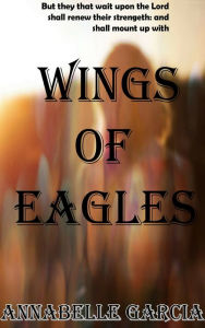 Title: Wings of Eagles, Author: Annabelle Garcia