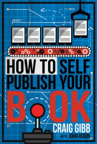 Title: How To Self-Publish Your Book, Author: Craig Gibb