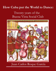 Title: How Cuba put the World to Dance, Author: Juan Carlos Roque Garcia