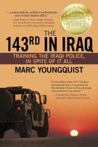 Title: The 143rd in Iraq: Training the Iraqi Police, In Spite of It All, Author: Marc Youngquist