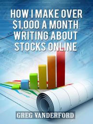 Title: How I Make Over $1,000 a Month Writing About Stocks Online, Author: Alex Baudo