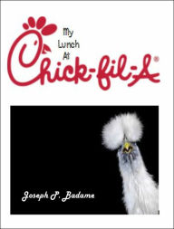 Title: My Lunch at Chick-Fil-A, Author: Joseph P. Badame